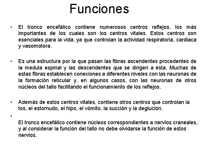 Funciones • El tronco encefálico contiene numerosos centros reflejos, los más importantes de los