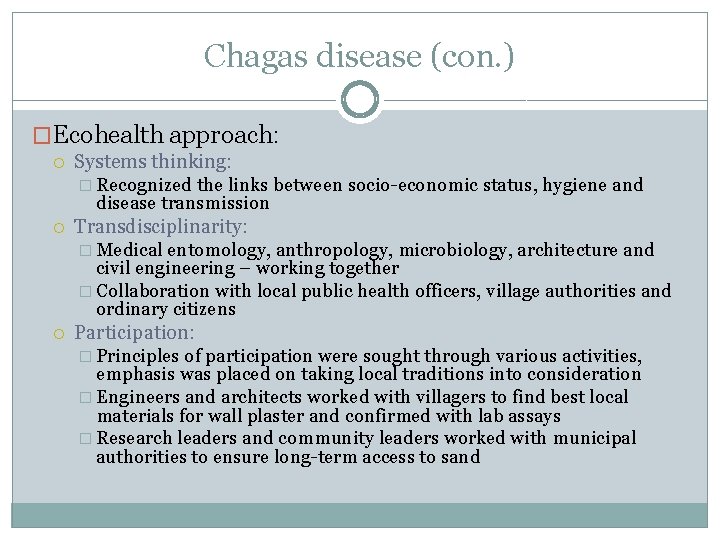 Chagas disease (con. ) �Ecohealth approach: Systems thinking: � Recognized the links between socio-economic