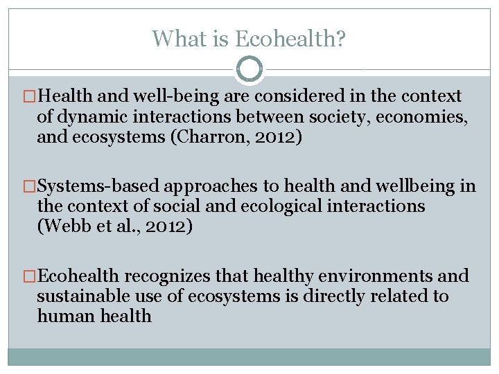 What is Ecohealth? �Health and well-being are considered in the context of dynamic interactions
