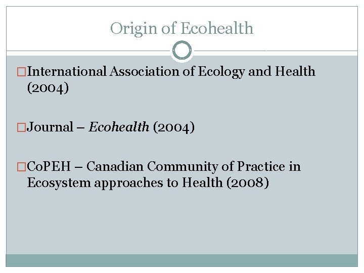 Origin of Ecohealth �International Association of Ecology and Health (2004) �Journal – Ecohealth (2004)