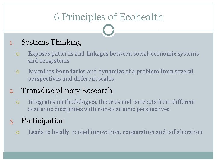 6 Principles of Ecohealth Systems Thinking 1. Exposes patterns and linkages between social-economic systems