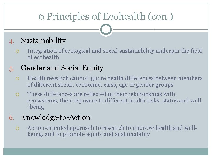 6 Principles of Ecohealth (con. ) Sustainability 4. Integration of ecological and social sustainability