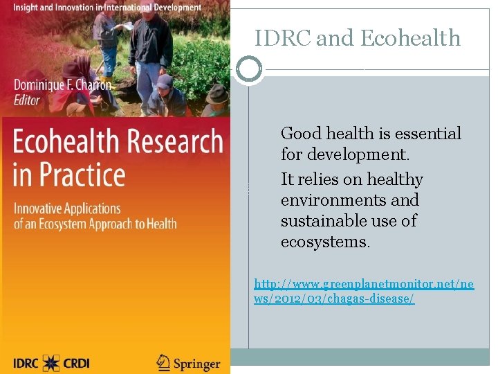 IDRC and Ecohealth Good health is essential for development. It relies on healthy environments