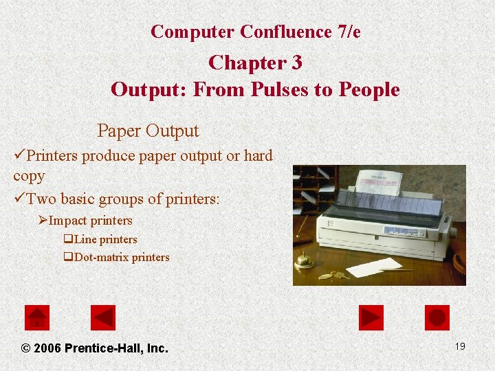 Computer Confluence 7/e Chapter 3 Output: From Pulses to People Paper Output üPrinters produce Computer Confluence 7/e Chapter 3 Output: From Pulses to People Paper Output üPrinters produce