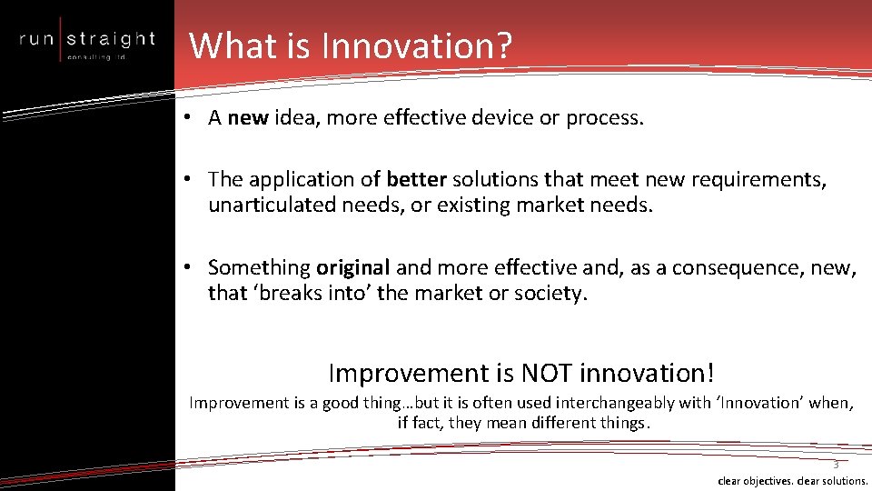 What is Innovation? • A new idea, more effective device or process. • The