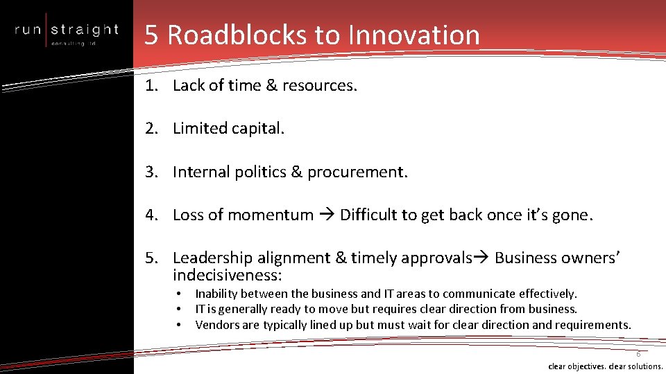 5 Roadblocks to Innovation 1. Lack of time & resources. 2. Limited capital. 3.