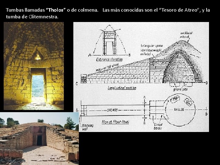 Tumbas llamadas “Tholos” o de colmena. Las más conocidas son el “Tesoro de Atreo”,