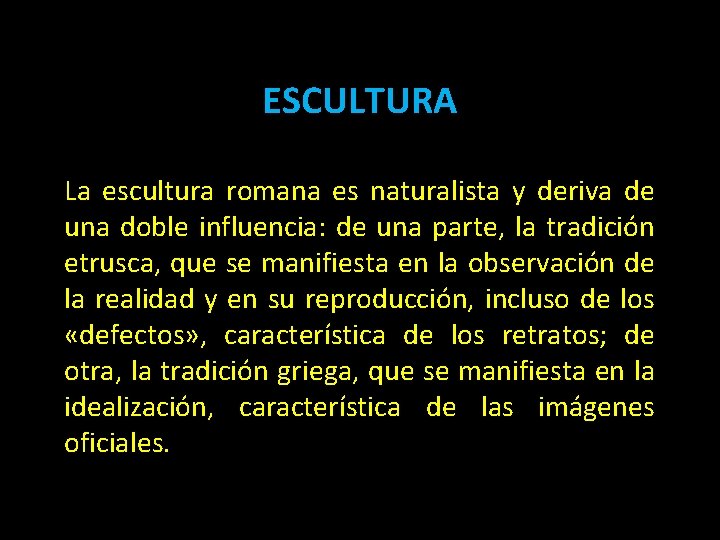 ESCULTURA La escultura romana es naturalista y deriva de una doble influencia: de una