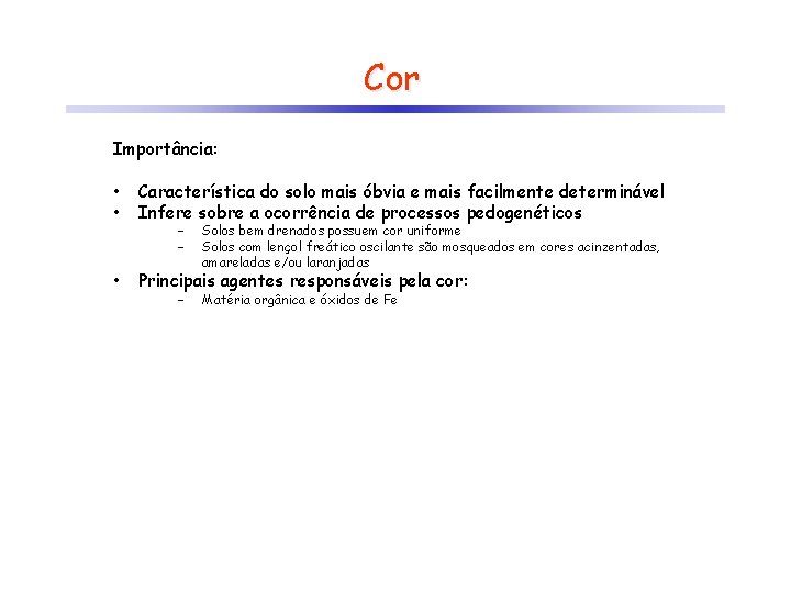 Cor Importância: • Característica do solo mais óbvia e mais facilmente determinável • Infere