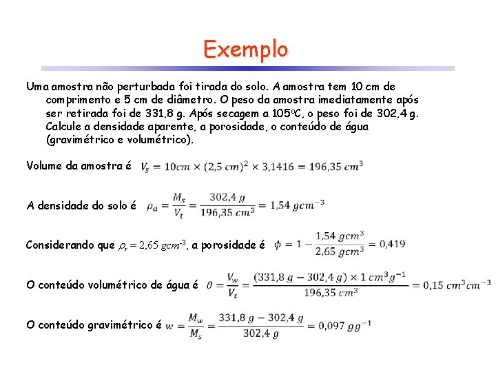 Exemplo Uma amostra não perturbada foi tirada do solo. A amostra tem 10 cm