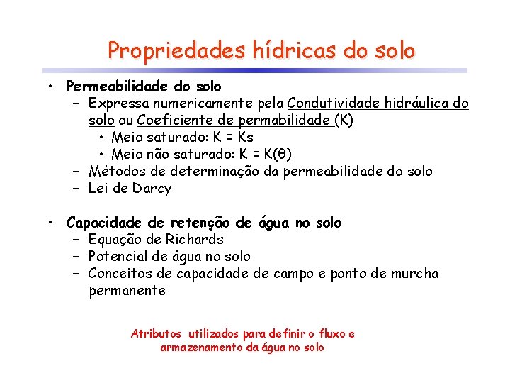 Propriedades hídricas do solo • Permeabilidade do solo – Expressa numericamente pela Condutividade hidráulica