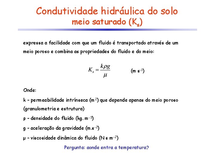 Condutividade hidráulica do solo meio saturado (Ks) expressa a facilidade com que um fluido