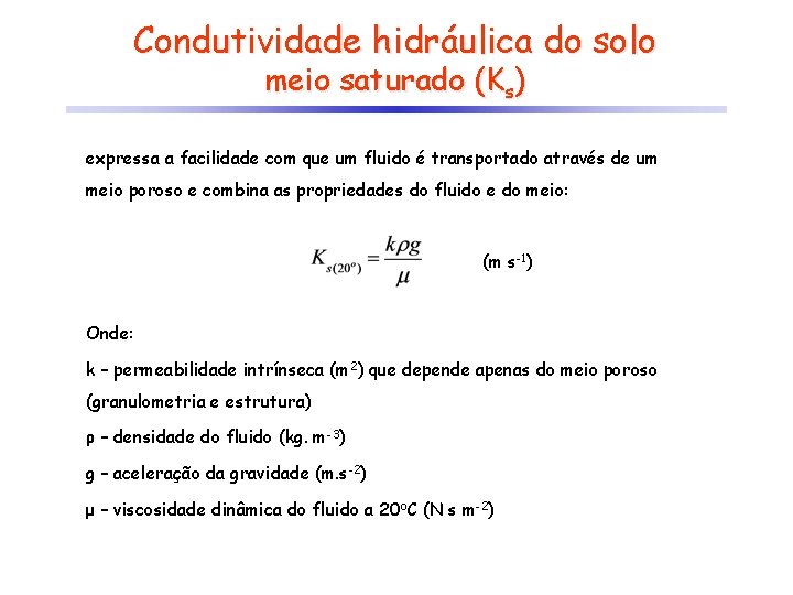 Condutividade hidráulica do solo meio saturado (Ks) expressa a facilidade com que um fluido