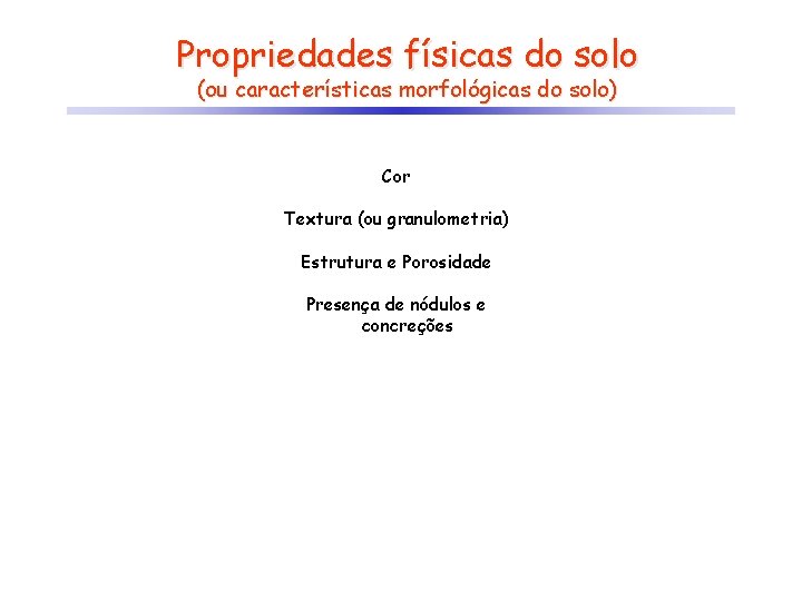 Propriedades físicas do solo (ou características morfológicas do solo) Cor Textura (ou granulometria) Estrutura