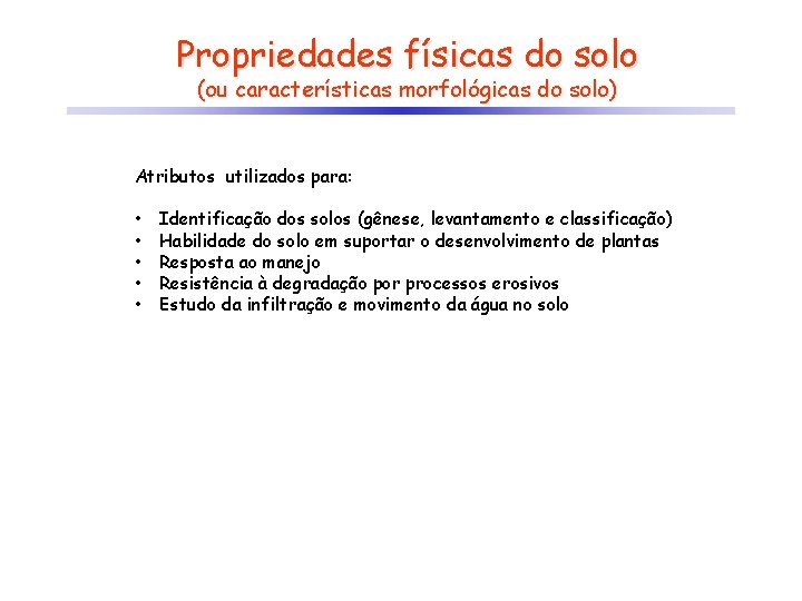 Propriedades físicas do solo (ou características morfológicas do solo) Atributos utilizados para: • •