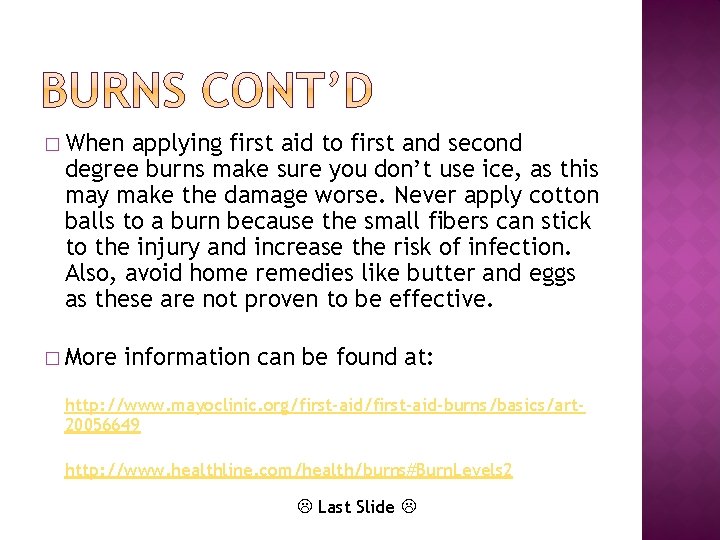 � When applying first aid to first and second degree burns make sure you