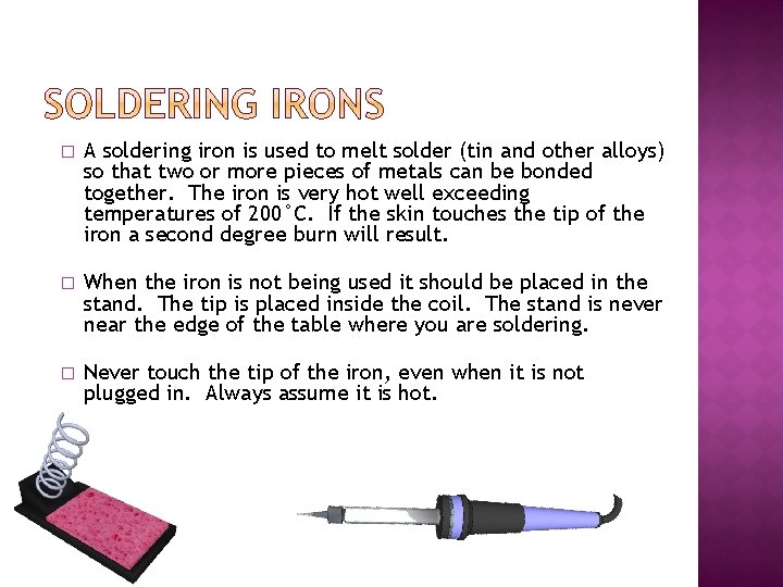 � A soldering iron is used to melt solder (tin and other alloys) so