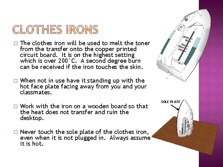 � The clothes iron will be used to melt the toner from the transfer