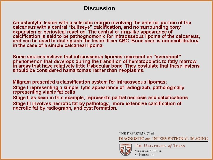 Discussion An osteolytic lesion with a sclerotic margin involving the anterior portion of the