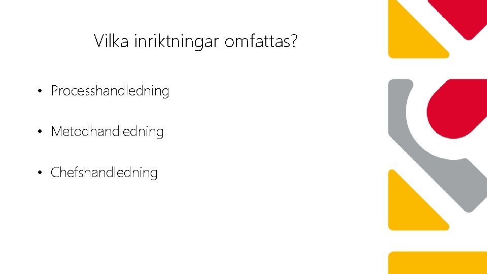 Vilka inriktningar omfattas? • Processhandledning • Metodhandledning • Chefshandledning 