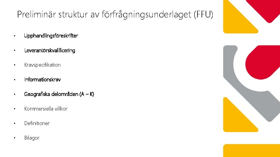 Preliminär struktur av förfrågningsunderlaget (FFU) • Upphandlingsföreskrifter • Leverantörskvalificering • Kravspecifikation • Informationskrav •