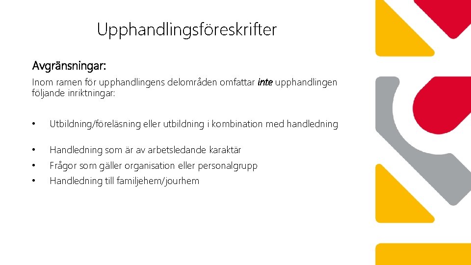 Upphandlingsföreskrifter Avgränsningar: Inom ramen för upphandlingens delområden omfattar inte upphandlingen följande inriktningar: • Utbildning/föreläsning