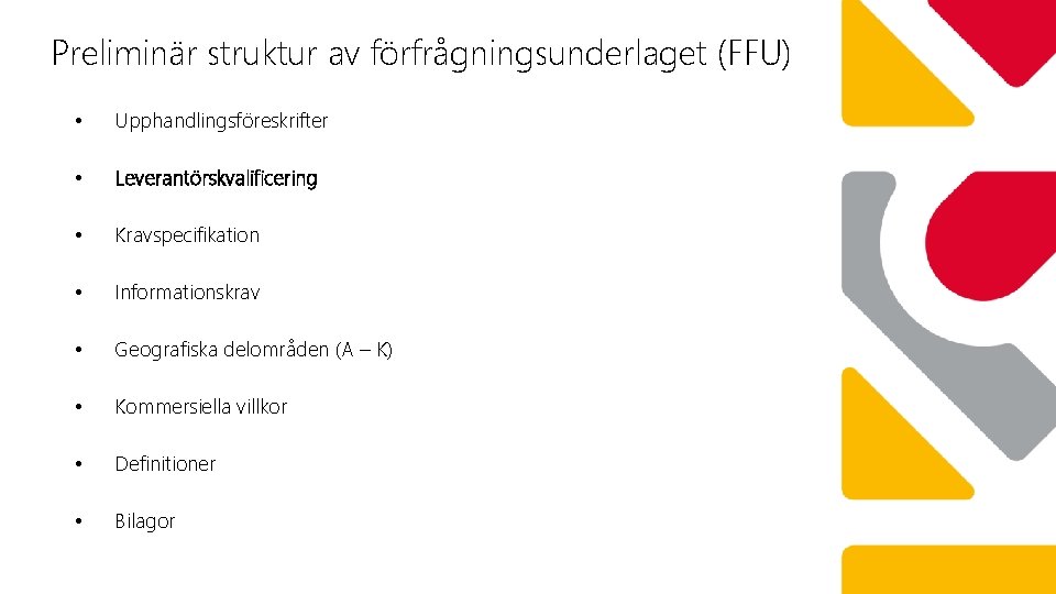 Preliminär struktur av förfrågningsunderlaget (FFU) • Upphandlingsföreskrifter • Leverantörskvalificering • Kravspecifikation • Informationskrav •