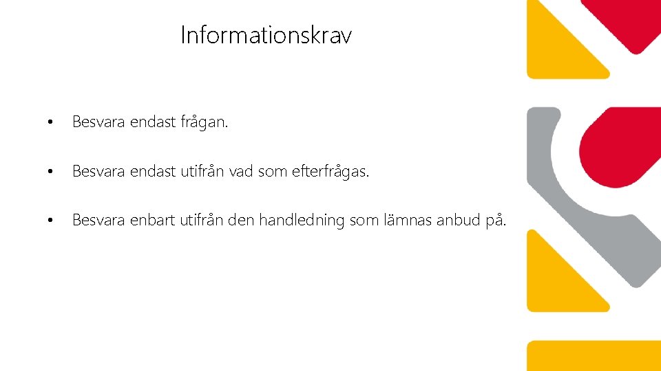 Informationskrav • Besvara endast frågan. • Besvara endast utifrån vad som efterfrågas. • Besvara