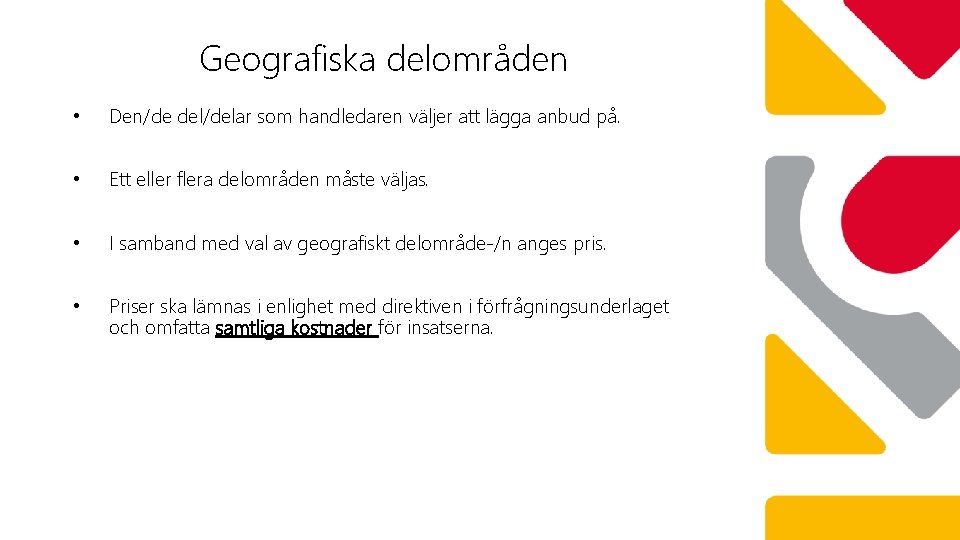 Geografiska delområden • Den/de del/delar som handledaren väljer att lägga anbud på. • Ett