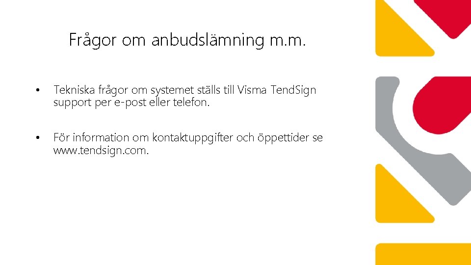 Frågor om anbudslämning m. m. • Tekniska frågor om systemet ställs till Visma Tend.