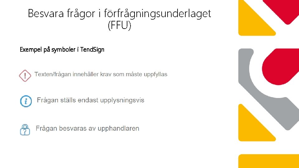 Besvara frågor i förfrågningsunderlaget (FFU) Exempel på symboler i Tend. Sign 