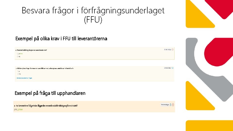 Besvara frågor i förfrågningsunderlaget (FFU) Exempel på olika krav i FFU till leverantörerna Exempel