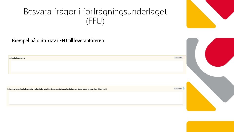 Besvara frågor i förfrågningsunderlaget (FFU) Exempel på olika krav i FFU till leverantörerna 