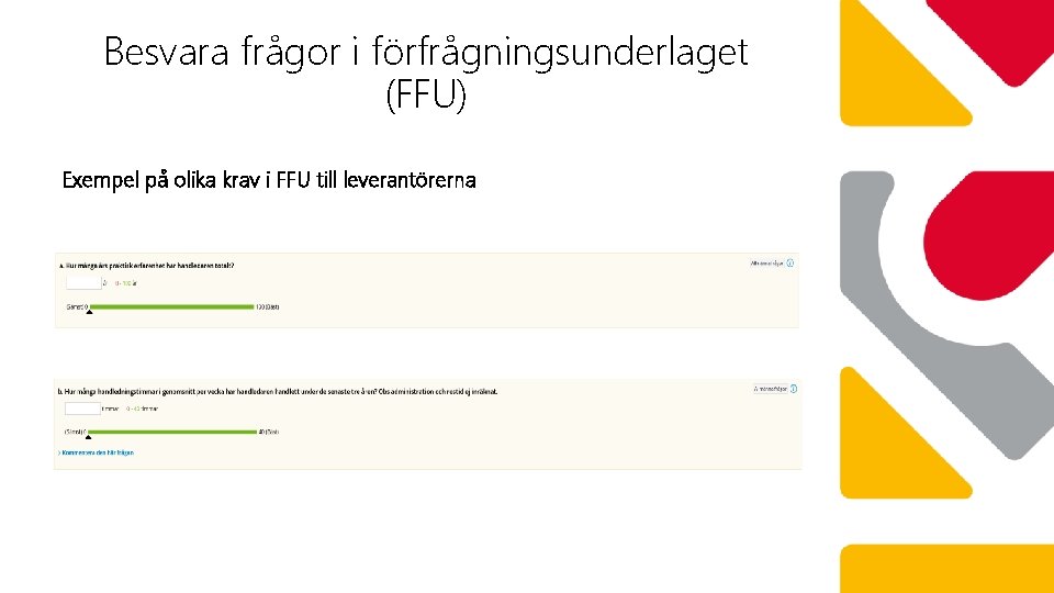 Besvara frågor i förfrågningsunderlaget (FFU) Exempel på olika krav i FFU till leverantörerna 