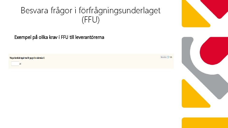 Besvara frågor i förfrågningsunderlaget (FFU) Exempel på olika krav i FFU till leverantörerna 