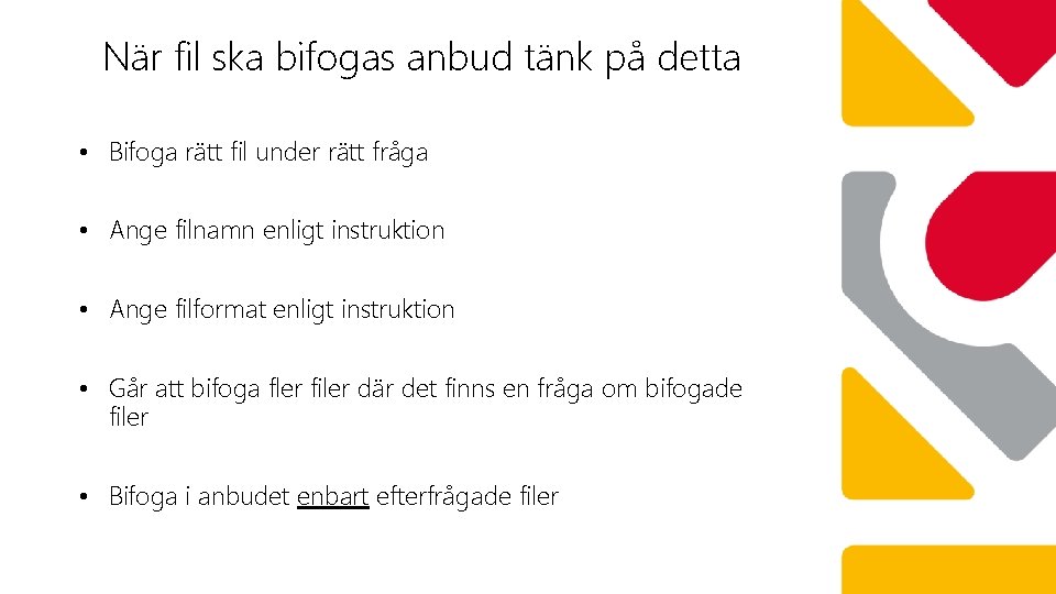 När fil ska bifogas anbud tänk på detta • Bifoga rätt fil under rätt