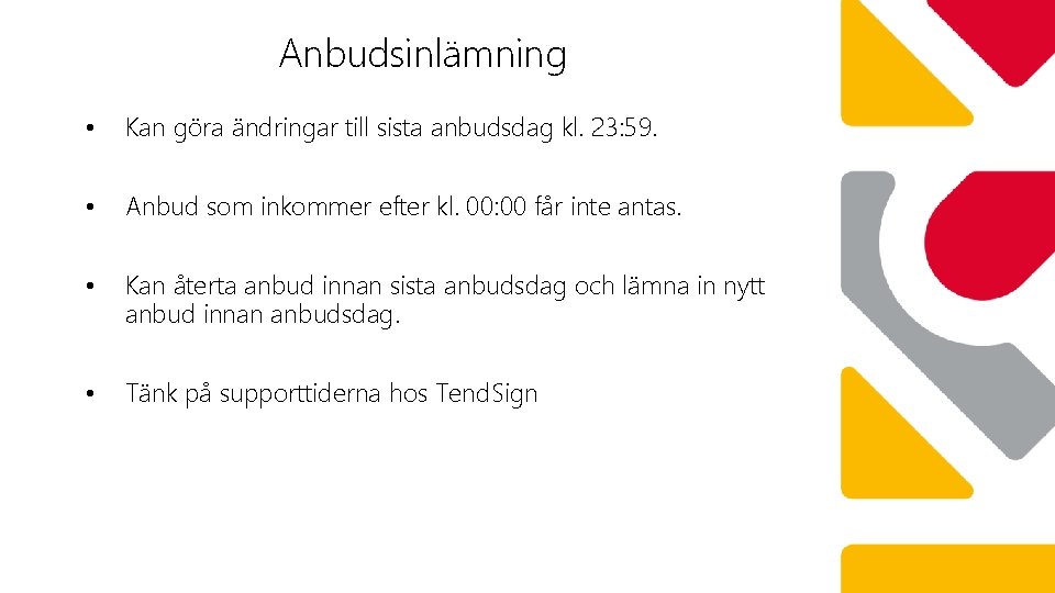 Anbudsinlämning • Kan göra ändringar till sista anbudsdag kl. 23: 59. • Anbud som