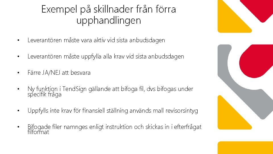 Exempel på skillnader från förra upphandlingen • Leverantören måste vara aktiv vid sista anbudsdagen