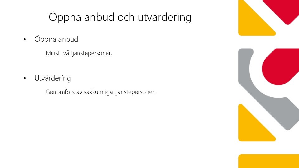 Öppna anbud och utvärdering • Öppna anbud Minst två tjänstepersoner. • Utvärdering Genomförs av