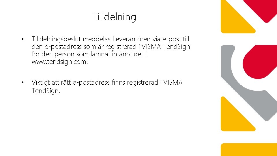 Tilldelning • Tilldelningsbeslut meddelas Leverantören via e-post till den e-postadress som är registrerad i