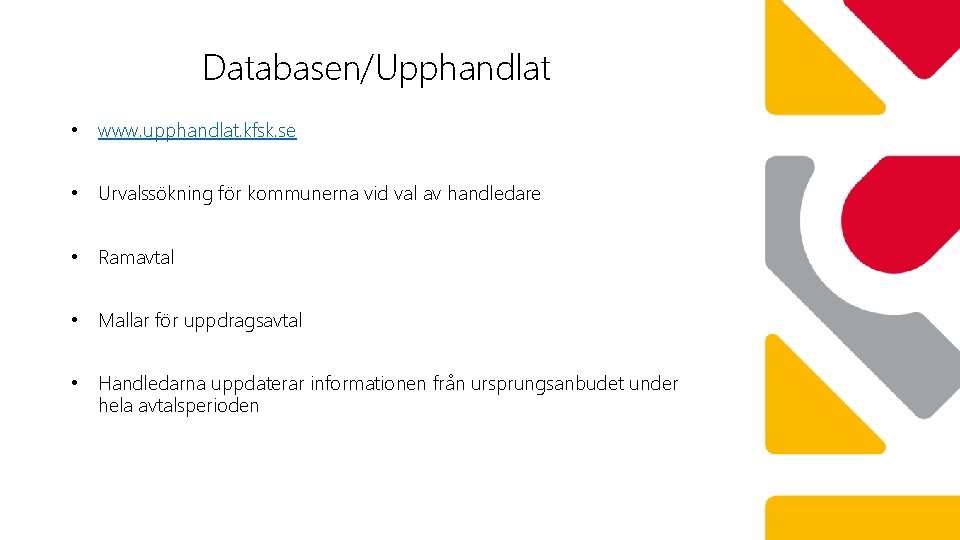 Databasen/Upphandlat • www. upphandlat. kfsk. se • Urvalssökning för kommunerna vid val av handledare