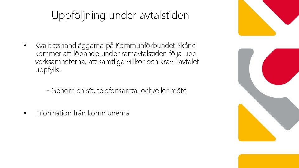 Uppföljning under avtalstiden • Kvalitetshandläggarna på Kommunförbundet Skåne kommer att löpande under ramavtalstiden följa