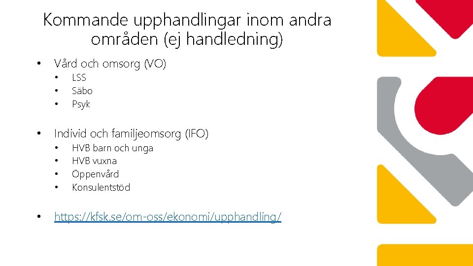 Kommande upphandlingar inom andra områden (ej handledning) • Vård och omsorg (VO) • Individ