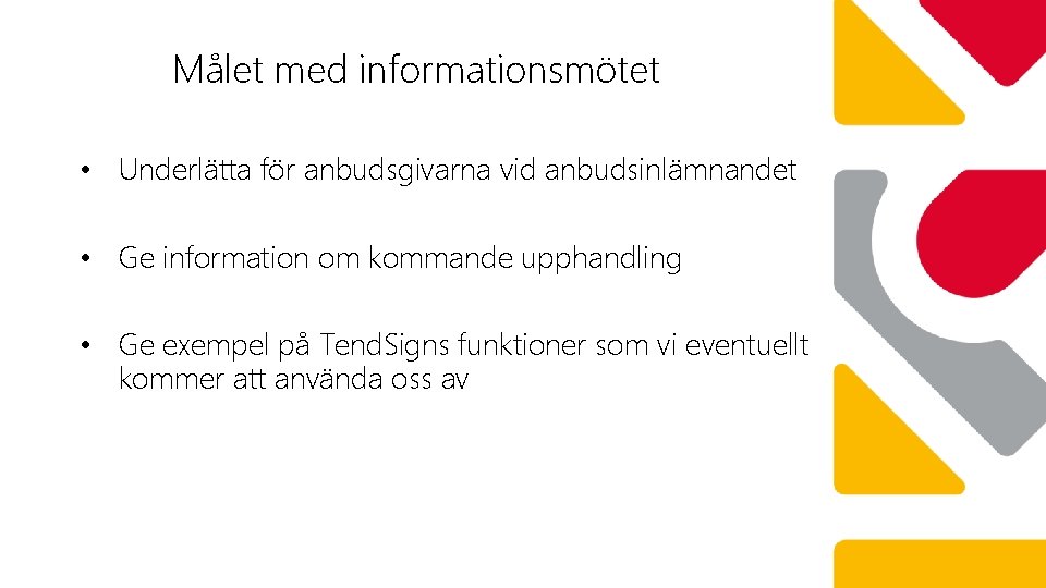 Målet med informationsmötet • Underlätta för anbudsgivarna vid anbudsinlämnandet • Ge information om kommande