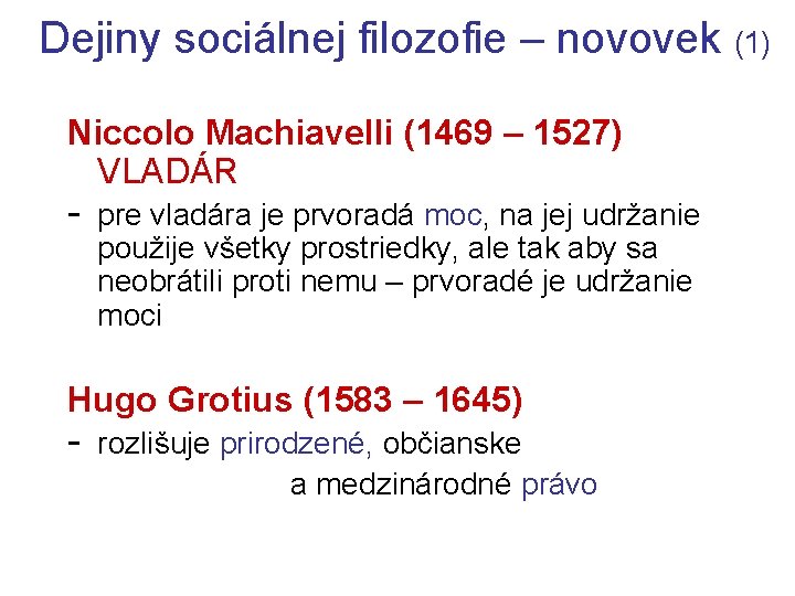 Dejiny sociálnej filozofie – novovek (1) Niccolo Machiavelli (1469 – 1527) VLADÁR - pre