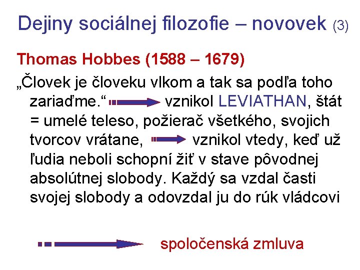 Dejiny sociálnej filozofie – novovek (3) Thomas Hobbes (1588 – 1679) „Človek je človeku