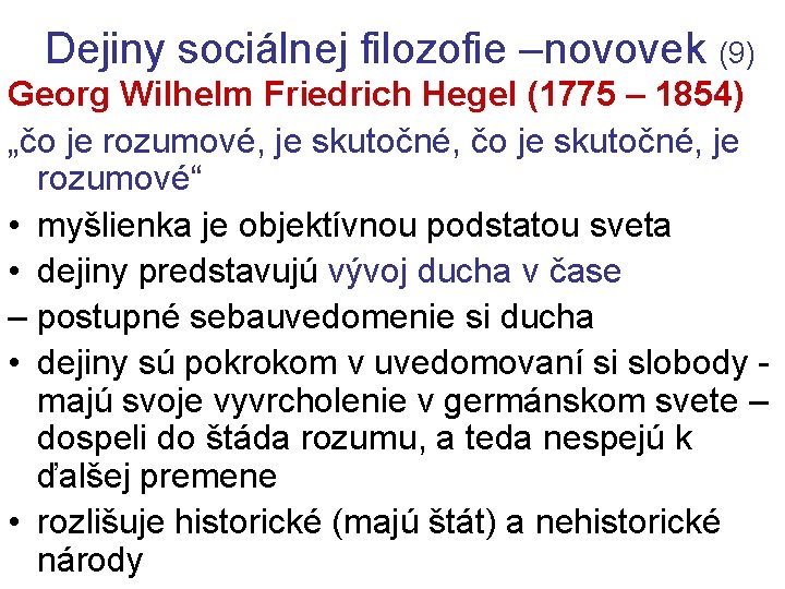 Dejiny sociálnej filozofie –novovek (9) Georg Wilhelm Friedrich Hegel (1775 – 1854) „čo je