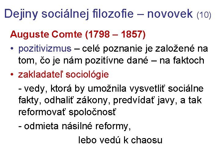 Dejiny sociálnej filozofie – novovek (10) Auguste Comte (1798 – 1857) • pozitivizmus –