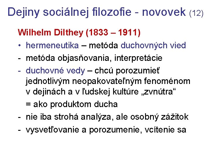 Dejiny sociálnej filozofie - novovek (12) Wilhelm Dilthey (1833 – 1911) • hermeneutika –