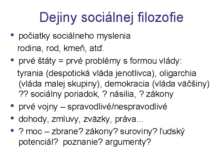 Dejiny sociálnej filozofie • počiatky sociálneho myslenia rodina, rod, kmeň, atď. • prvé štáty